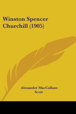 Winston Spencer Churchill (1905)(English, Paperback, Scott Alexander MacCallum)