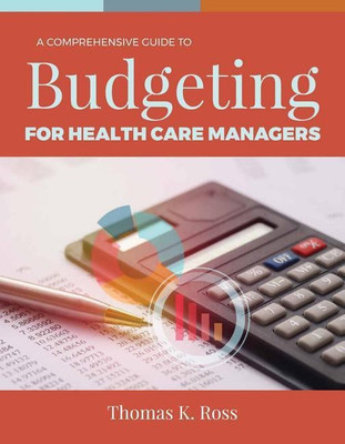 A Comprehensive Guide to Budgeting for Health Care Managers(English, Paperback, Ross Thomas K.)