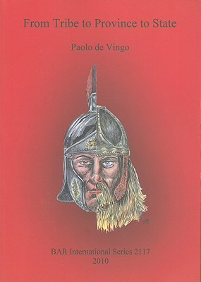 From Tribe to Province to State A historical-ethnographic and archaeological perspective for reinterpreting the settlement processes of the Germanic p(English, Paperback, de Vingo Paolo) From Tribe to Province to State A historical-ethnographic and archaeological perspective for reinterpreting the settlement processes of the Germanic p(English, Paperback, de Vingo Paolo)