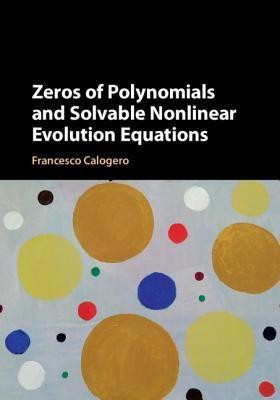 Zeros of Polynomials and Solvable Nonlinear Evolution Equations(English, Hardcover, Calogero Francesco)