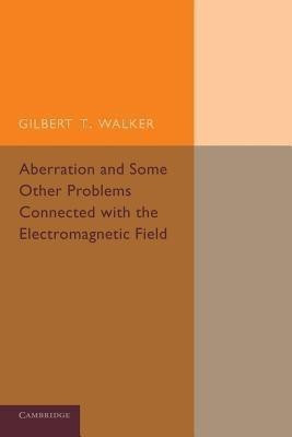 Aberration and Some Other Problems Connected with the Electromagnetic Field(English, Paperback, Walker Gilbert T.)