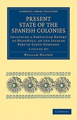 Present State of the Spanish Colonies 2 Volume Set(English, Book, Walton William)