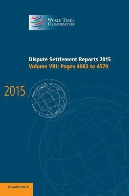 Dispute Settlement Reports 2015: Volume 8, Pages 4083-4570(English, Hardcover, World Trade Organization)