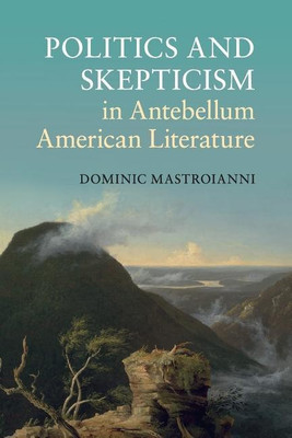 Politics and Skepticism in Antebellum American Literature(English, Paperback, Mastroianni Dominic)