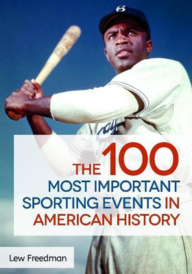 The 100 Most Important Sporting Events in American History(English, Hardcover, Freedman Lew)
