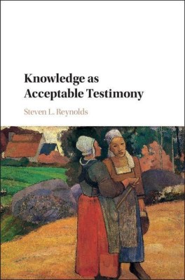 Knowledge as Acceptable Testimony(English, Hardcover, Reynolds Steven L.)