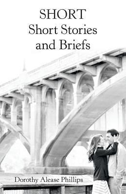 Short Short Stories and Briefs(English, Paperback, Phillips Dorothy Alease)