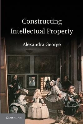 Constructing Intellectual Property(English, Paperback, George Alexandra)