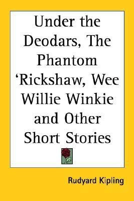 Under the Deodars, The Phantom 'Rickshaw, Wee Willie Winkie and Other Short Stories(English, Paperback, Kipling Rudyard)