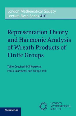 London Mathematical Society Lecture Note Series: Representation Theory and Harmonic Analysis of Wreath Products of Finite Groups Series Number 410(English, Paperback, Ceccherini-Silberstein Tullio) Flipkart