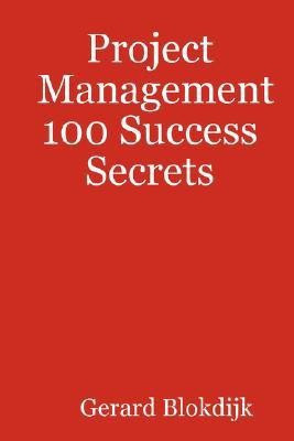 Project Management 100 Success Secrets(English, Paperback, Blokdijk Gerard)