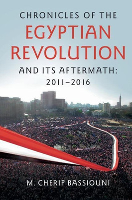 Chronicles of the Egyptian Revolution and its Aftermath: 2011-2016(English, Paperback, Bassiouni M. Cherif)