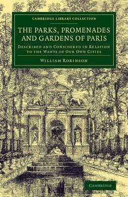 The Parks, Promenades and Gardens of Paris(English, Paperback, Robinson William)