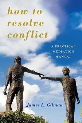 How to Resolve Conflict(English, Hardcover, Gilman James E.)