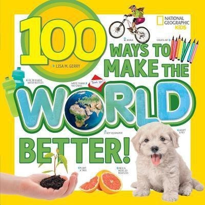 100 Ways to Make the World Better(English, Paperback, National Geographic Kids Lisa M)