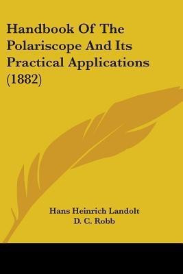 Handbook Of The Polariscope And Its Practical Applications (1882)(English, Paperback, Landolt Hans Heinrich)