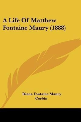 A Life Of Matthew Fontaine Maury (1888)(English, Paperback, unknown)