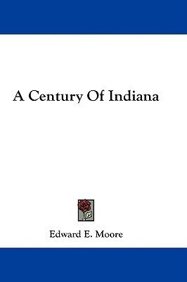 A Century Of Indiana(English, Paperback, Moore Edward E)