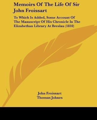 Memoirs Of The Life Of Sir John Froissart(English, Paperback, Froissart John)