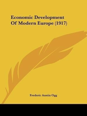 Economic Development Of Modern Europe (1917)(English, Paperback, Ogg Frederic Austin)