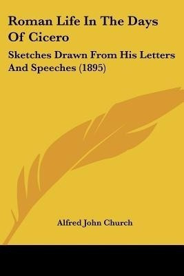 Roman Life In The Days Of Cicero(English, Paperback, Church Alfred John)