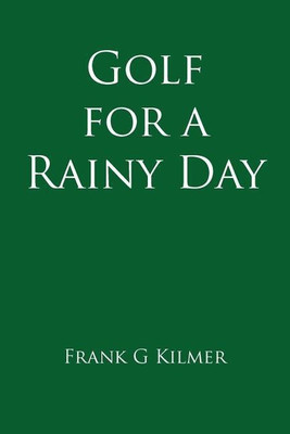 Golf for a Rainy Day(English, Paperback, Kilmer Frank G)