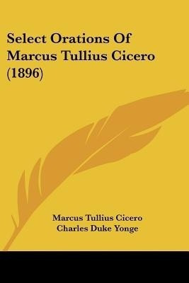 Select Orations Of Marcus Tullius Cicero (1896)(English, Paperback, Cicero Marcus Tullius)