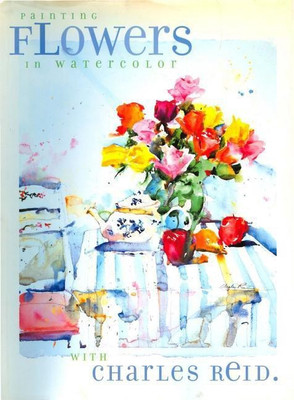 Painting Flowers in Watercolor with Charles Reid(English, Electronic book text, Reid Charles General)