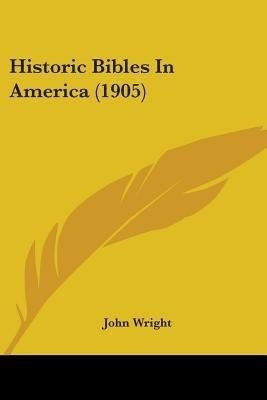 Historic Bibles In America (1905)(English, Paperback, Wright John Ndh)