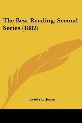 The Best Reading, Second Series (1882)(English, Paperback, Jones Lynds E)