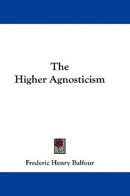 The Higher Agnosticism(English, Paperback, Balfour Frederic Henry)