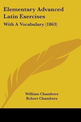 Elementary Advanced Latin Exercises(English, Paperback, Chambers William Professor Sir)