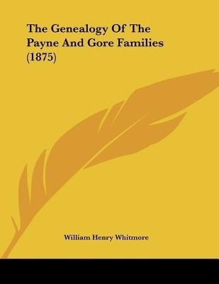 The Genealogy Of The Payne And Gore Families (1875)(English, Paperback, unknown)