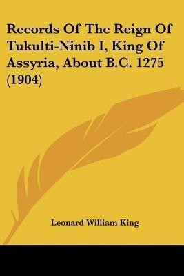 Records Of The Reign Of Tukulti-Ninib I, King Of Assyria, About B.C. 1275 (1904)(English, Paperback, unknown)