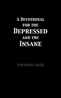 A Devotional for the Depressed and the Insane(English, Paperback, Hess Stephan)
