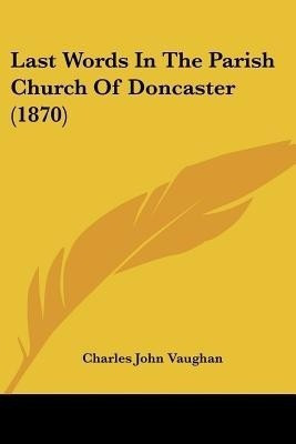 Last Words In The Parish Church Of Doncaster (1870)(English, Paperback, Vaughan Charles John)