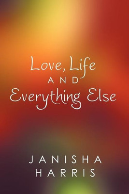 Love, Life And Everything Else(English, Paperback, Harris Janisha)