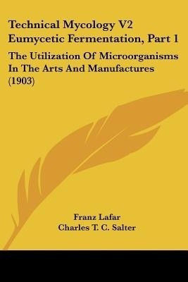 Technical Mycology V2 Eumycetic Fermentation, Part 1(English, Paperback, Lafar Franz)