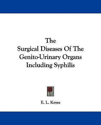 The Surgical Diseases Of The Genito-Urinary Organs Including Syphilis(English, Paperback, Keyes E. L.)