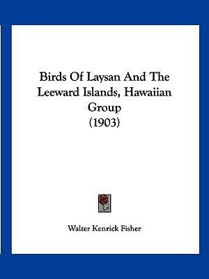 Birds Of Laysan And The Leeward Islands, Hawaiian Group (1903)(English, Paperback, Fisher Walter Kenrick)