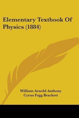 Elementary Textbook Of Physics (1884)(English, Paperback, Anthony William Arnold)