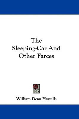 The Sleeping-Car And Other Farces(English, Paperback, Howells William Dean)