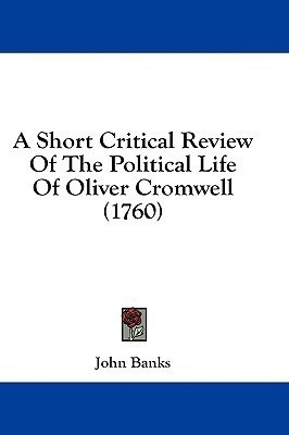 A Short Critical Review Of The Political Life Of Oliver Cromwell (1760)(English, Paperback, Banks John Dr)
