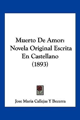 Muerto De Amor(Spanish, Paperback, Becerra Jose Maria Callejas y)