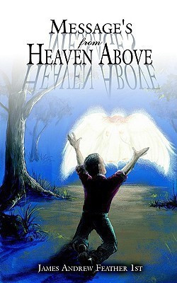 Message's From Heaven Above(English, Paperback, Feather 1st James Andrew)