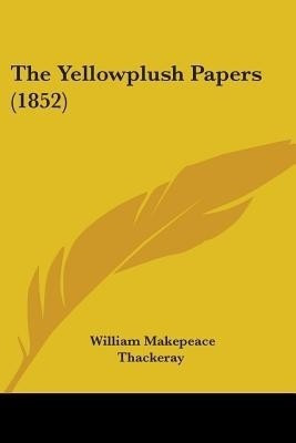 The Yellowplush Papers (1852)(English, Paperback, Thackeray William Makepeace)