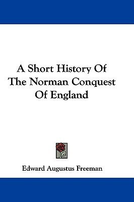 A Short History Of The Norman Conquest Of England(English, Paperback, Freeman Edward Augustus)
