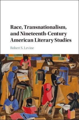 Race, Transnationalism, and Nineteenth-Century American Literary Studies(English, Hardcover, Levine Robert S.)