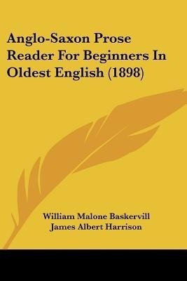 Anglo-Saxon Prose Reader For Beginners In Oldest English (1898)(English, Paperback, Baskervill William Malone)