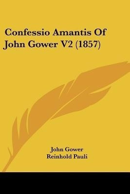 Confessio Amantis Of John Gower V2 (1857)(English, Paperback, Gower John)